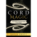 CORD Magic: The Ultimate Advanced Guide to Knot Magic
