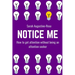 Notice Me: How to get attention without being an attention seeker