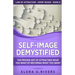 Self-Image Demystified: The Proven Art of Attracting What You Want by Becoming What You Want