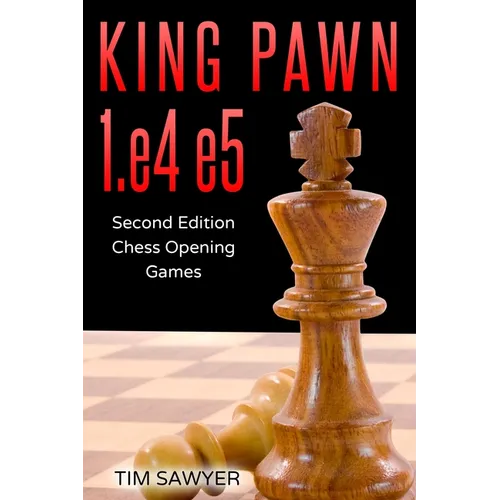 King Pawn 1.e4 e5: Second Edition - Chess Opening Games