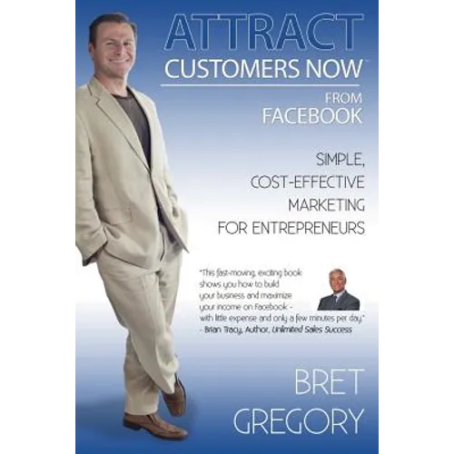 Attract Customers Now From Facebook: Simple Cost-Effective Marketing For Entrepreneurs