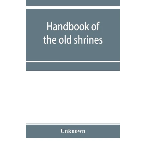 Handbook of the old shrines and temples and their treasures in Japan