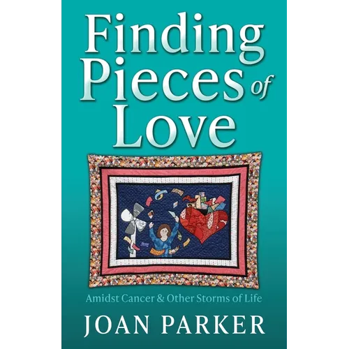Finding Pieces of Love: Amidst Cancer & Other Storms of Life