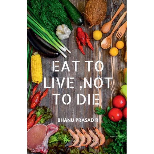 Eat to Live, Not to Die: Healthy nutrition