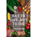 Eat to Live, Not to Die: Healthy nutrition