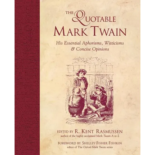 The Quotable Mark Twain: His Essential Aphorisms, Witticisms & Concise Opinions