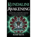 Kundalini Awakening: An Essential Guide to Achieving Higher Consciousness, Opening the Third Eye, Balancing Your Chakras, and Understanding Spiritual