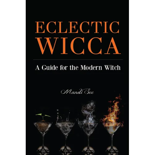Eclectic Wicca: A Guide for the Modern Witch (Eclectic Witch, Book on Witchcraft)