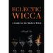 Eclectic Wicca: A Guide for the Modern Witch (Eclectic Witch, Book on Witchcraft)
