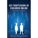 Sex Trafficking of Children Online: Modern Slavery in Cyberspace