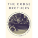 The Dodge Brothers: The Men, the Motor Cars, and the Legacy