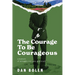 The Courage To Be Courageous: A memoir of struggle, success, and truth
