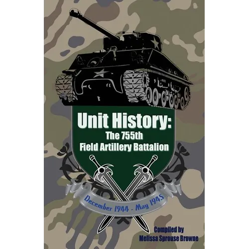 Unit History: The 755th Field Artillery Battalion