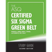 The ASQ Certified Six Sigma Green Belt Study Guide