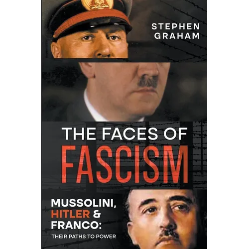 The Faces of Fascism - Mussolini, Hitler & Franco: Their Paths to Power