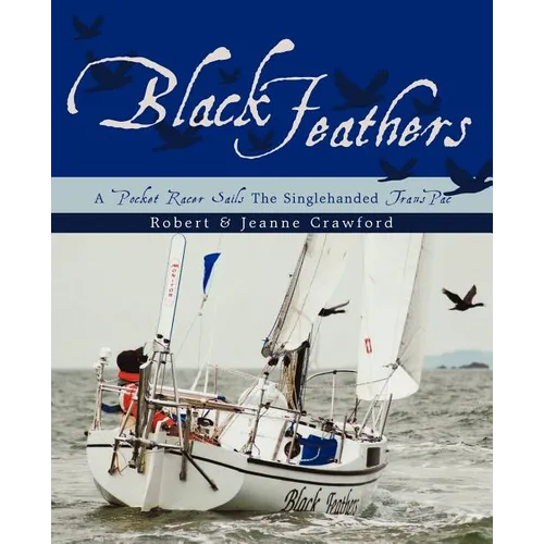 Black Feathers: - A Pocket Racer Sails The Singlehanded TransPac