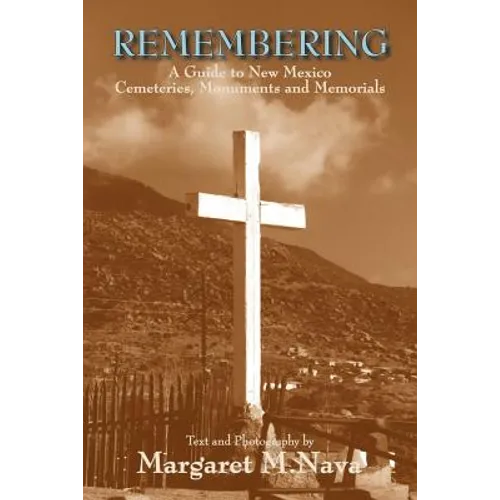 Remembering: A Guide to New Mexico Cemeteries, Monuments and Memorials