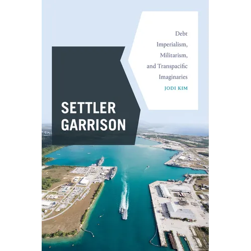 Settler Garrison: Debt Imperialism, Militarism, and Transpacific Imaginaries