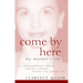 Come by Here: My Mother's Life