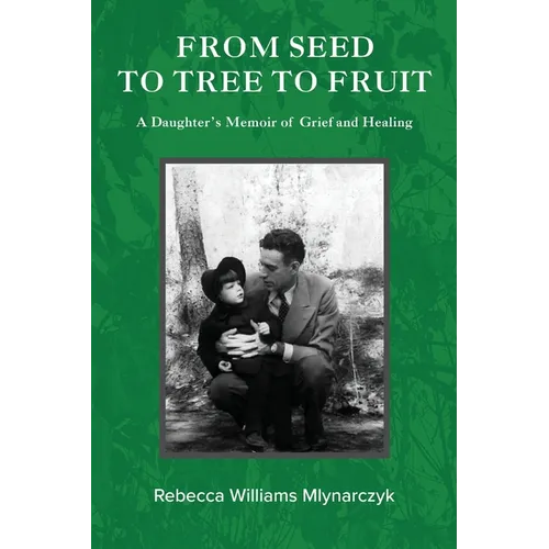 From Seed to Tree to Fruit: A Daughter's Memoir of Grief and Healing