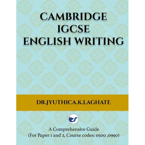 Cambridge IGCSE English Writing: A Comprehensive Guide to(For Paper 1 and Paper 2 Course codes: 0500,0990)