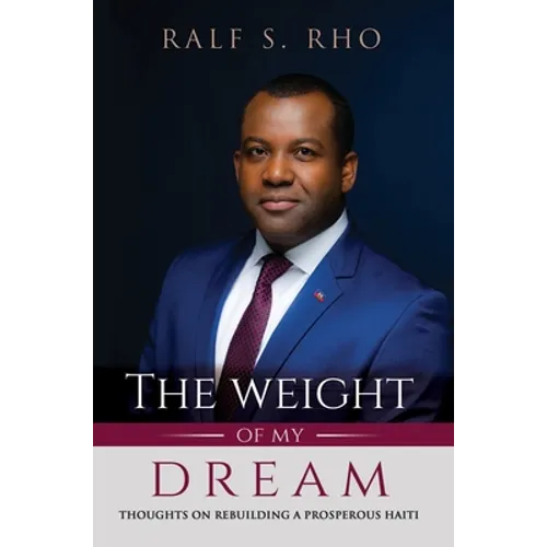 The Weight Of My Dream: Thoughts on Rebuilding a Prosperous Haiti
