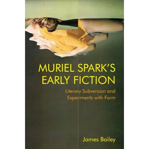 Muriel Spark's Early Fiction: Literary Subversion and Experiments with Form