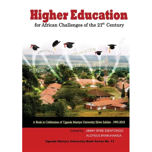 Higher Education for African Challenges of the 21st Century: A book in Celebration of Uganda Martyrs University's Silver Jubilee - 1993-2018