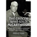 The Grocer Who Sold McCarthyism: The Rise and Fall of Anti-Communist Crusader Laurence A. Johnson
