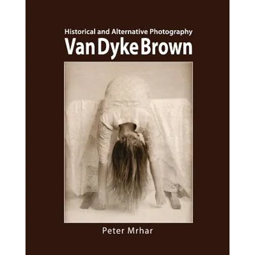 Van Dyke Brown: Historical and Alternative Photography