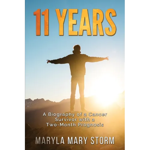 11 Years: A Biography of a Cancer Survivor with a Two-Month Prognosis