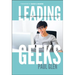 Leading Geeks: How to Manage and Lead the People Who Deliver Technology