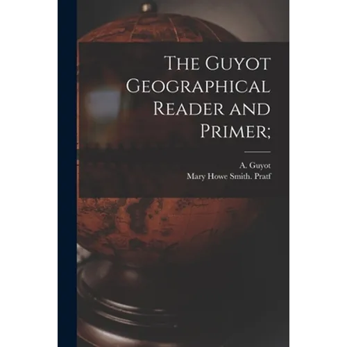 The Guyot Geographical Reader and Primer;