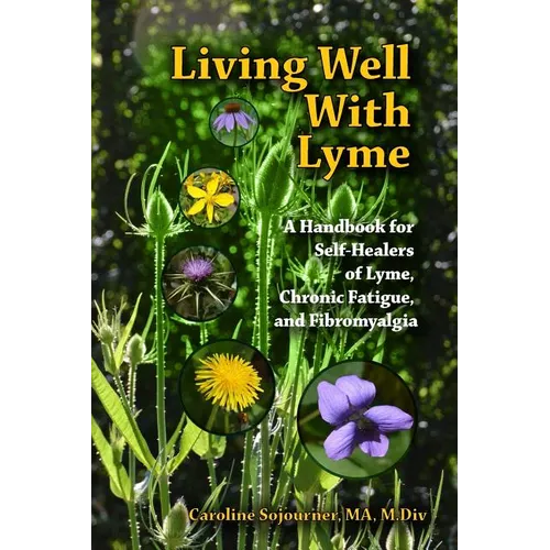 Living Well with Lyme: A Handbook for Self-Healers of Lyme, Chronic Fatigue, and
