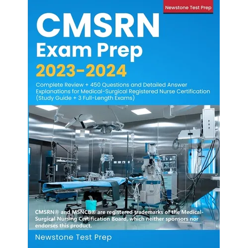 CMSRN Exam Prep 2023-2024: Complete Review + 450 Questions and Detailed Answer Explanations for Medical-Surgical Registered Nurse Certification (Study