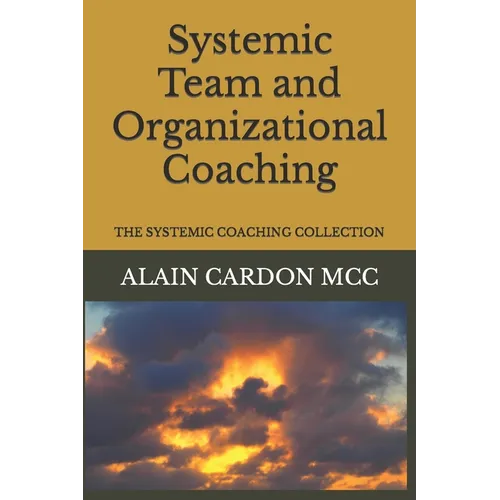 Systemic Team and Organizational Coaching: The Systemic Coaching Collection
