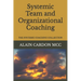 Systemic Team and Organizational Coaching: The Systemic Coaching Collection