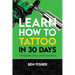 Learn How to Tattoo in 30 Days: The Beginner Tattoo Artist's Handbook