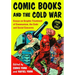 Comic Books and the Cold War, 1946-1962: Essays on Graphic Treatment of Communism, the Code and Social Concerns