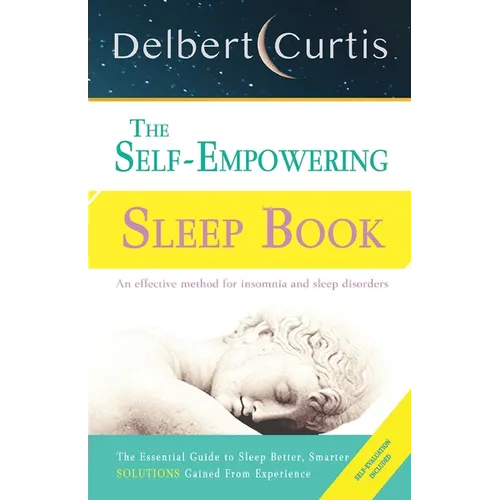 The Self Empowering Sleep Book: A Decisive Method to End Insomnia and Help Improve Sleep Hygiene.