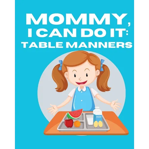 Mommy, I Can Do It: Table Manners