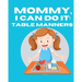 Mommy, I Can Do It: Table Manners