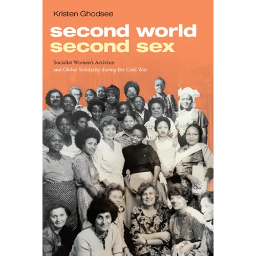 Second World, Second Sex: Socialist Women's Activism and Global Solidarity During the Cold War