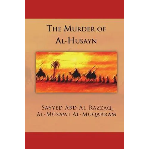 The Murder of Al-Husayn: Maqtal Al-Husayn