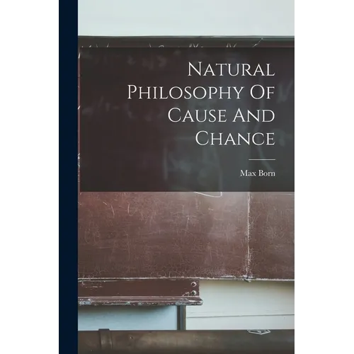 Natural Philosophy Of Cause And Chance