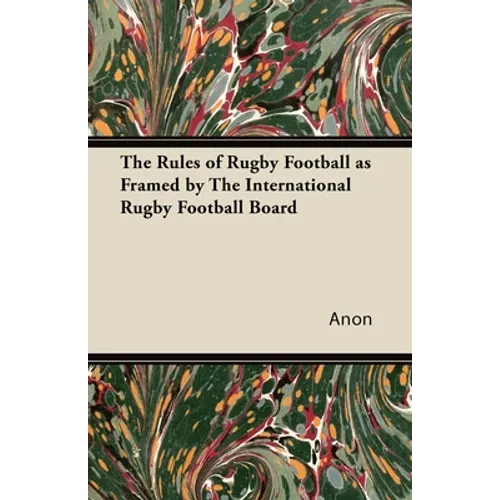 The Rules of Rugby Football as Framed by The International Rugby Football Board