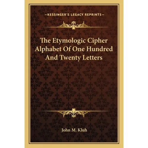 The Etymologic Cipher Alphabet Of One Hundred And Twenty Letters