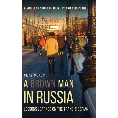 A Brown Man in Russia: Lessons Learned on the Trans-Siberian
