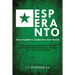 Esperanto (the Universal Language): The Student's Complete Text Book; Containing Full Grammar, Exercises, Conversations, Commercial Letters, and Two V