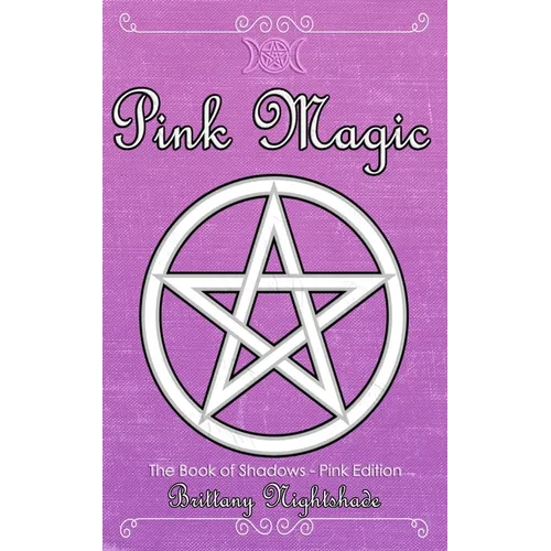 The Book of Shadows: Pink Edition: Spells of Love, Healing and Protection